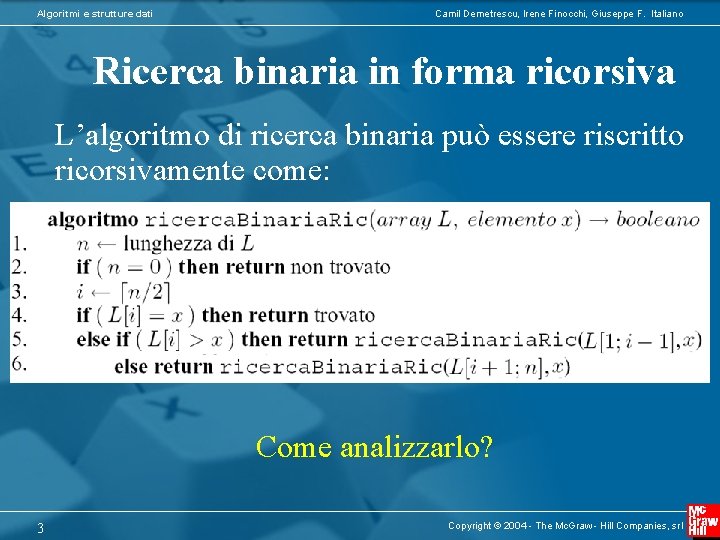 Algoritmi e strutture dati Camil Demetrescu, Irene Finocchi, Giuseppe F. Italiano Ricerca binaria in
