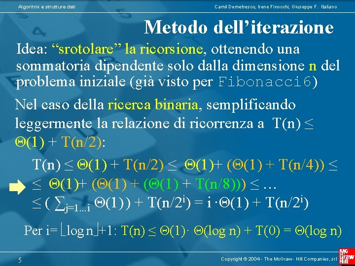 Algoritmi e strutture dati Camil Demetrescu, Irene Finocchi, Giuseppe F. Italiano Metodo dell’iterazione Idea: