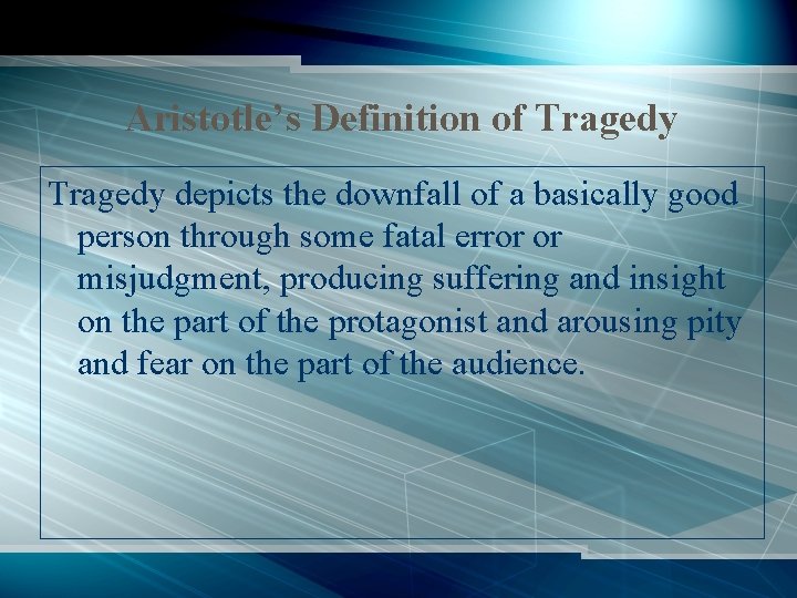 Aristotle’s Definition of Tragedy depicts the downfall of a basically good person through some