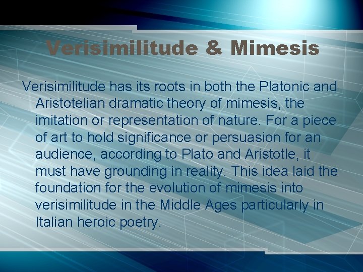Verisimilitude & Mimesis Verisimilitude has its roots in both the Platonic and Aristotelian dramatic