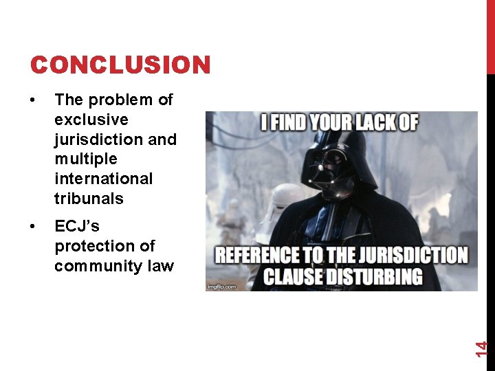  • The problem of exclusive jurisdiction and multiple international tribunals • ECJ’s protection