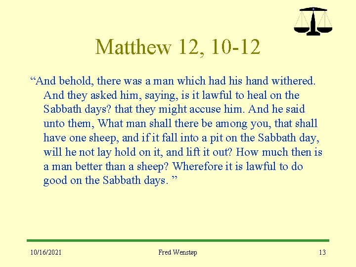 Matthew 12, 10 -12 “And behold, there was a man which had his hand