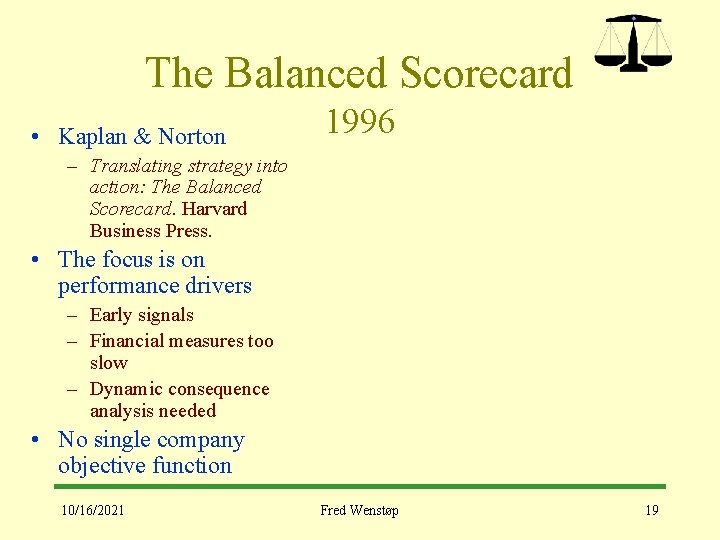 The Balanced Scorecard • Kaplan & Norton 1996 – Translating strategy into action: The