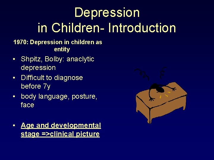 Depression in Children- Introduction 1970: Depression in children as entity • Shpitz, Bolby: anaclytic