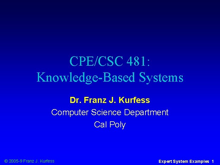 CPE/CSC 481: Knowledge-Based Systems Dr. Franz J. Kurfess Computer Science Department Cal Poly ©