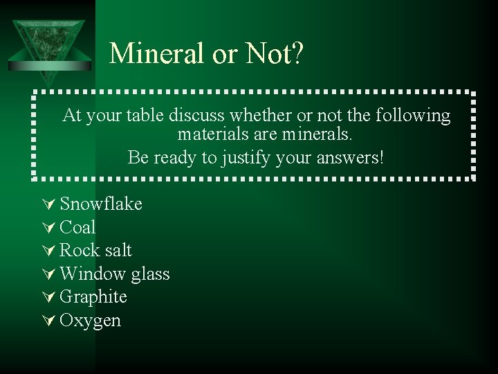 Mineral or Not? At your table discuss whether or not the following materials are