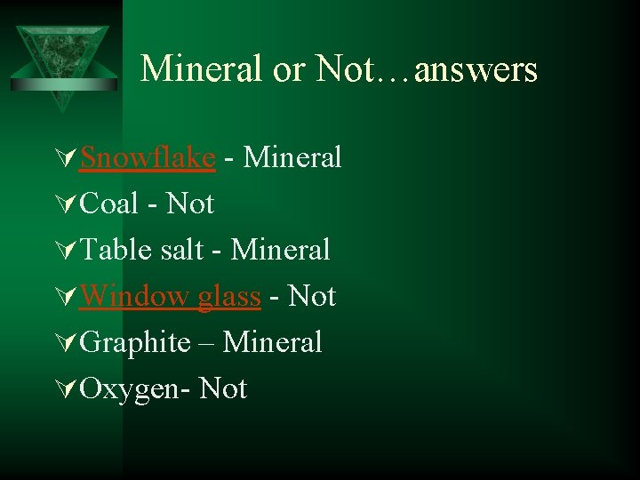 Mineral or Not…answers ÚSnowflake - Mineral ÚCoal - Not ÚTable salt - Mineral ÚWindow