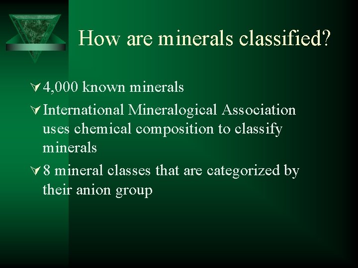 How are minerals classified? Ú 4, 000 known minerals Ú International Mineralogical Association uses