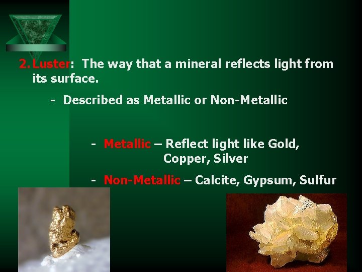 2. Luster: The way that a mineral reflects light from its surface. - Described