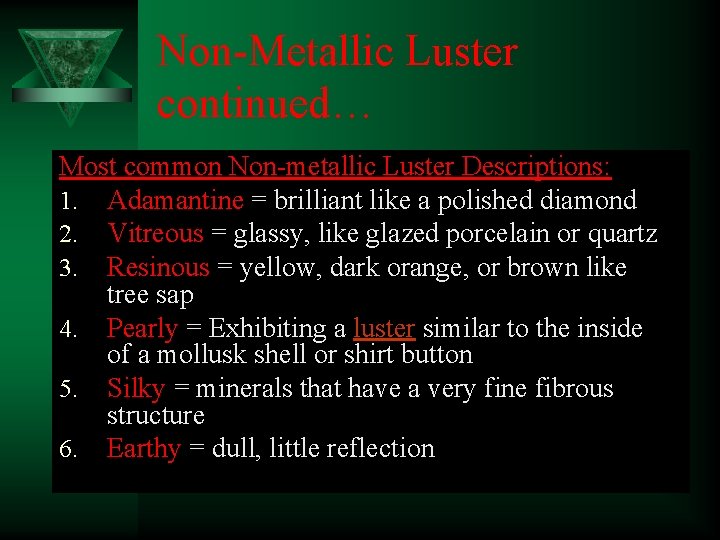Non-Metallic Luster continued… Most common Non-metallic Luster Descriptions: 1. Adamantine = brilliant like a