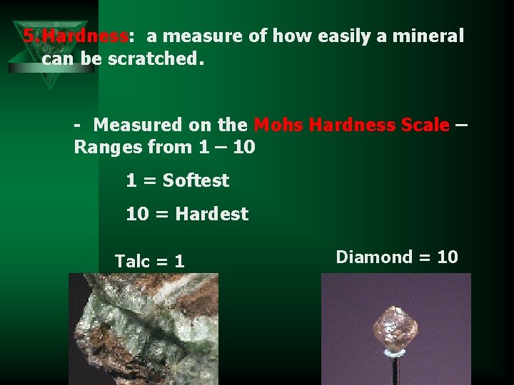 5. Hardness: a measure of how easily a mineral can be scratched. - Measured