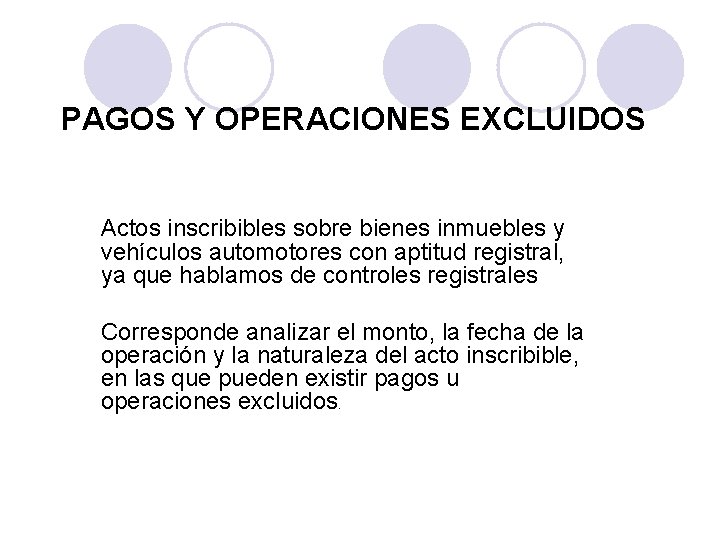 PAGOS Y OPERACIONES EXCLUIDOS Actos inscribibles sobre bienes inmuebles y vehículos automotores con aptitud
