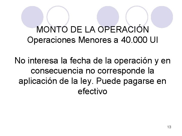 MONTO DE LA OPERACIÓN Operaciones Menores a 40. 000 UI No interesa la fecha