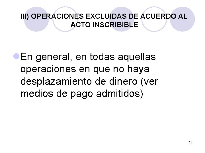 III) OPERACIONES EXCLUIDAS DE ACUERDO AL ACTO INSCRIBIBLE l. En general, en todas aquellas