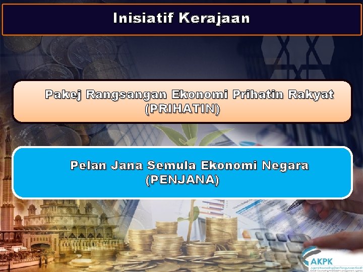 Inisiatif Kerajaan Pakej Rangsangan Ekonomi Prihatin Rakyat (PRIHATIN) Pelan Jana Semula Ekonomi Negara (PENJANA)