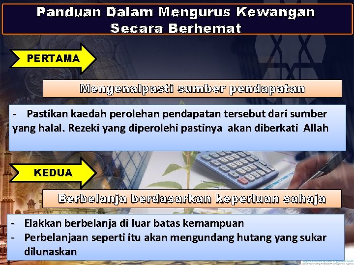 Panduan Dalam Mengurus Kewangan Secara Berhemat PERTAMA Mengenalpasti sumber pendapatan - Pastikan kaedah perolehan