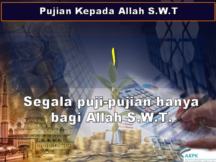 Pujian Kepada Allah S. W. T ﺍ Segala puji-pujian hanya bagi Allah S. W.