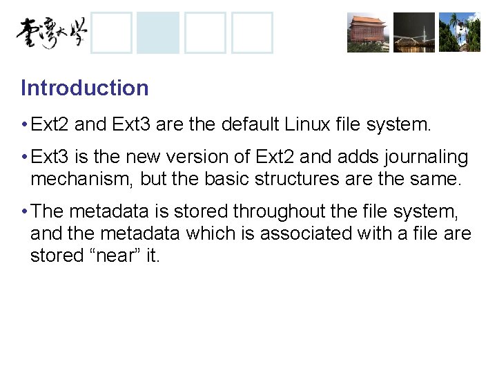 Introduction • Ext 2 and Ext 3 are the default Linux file system. •