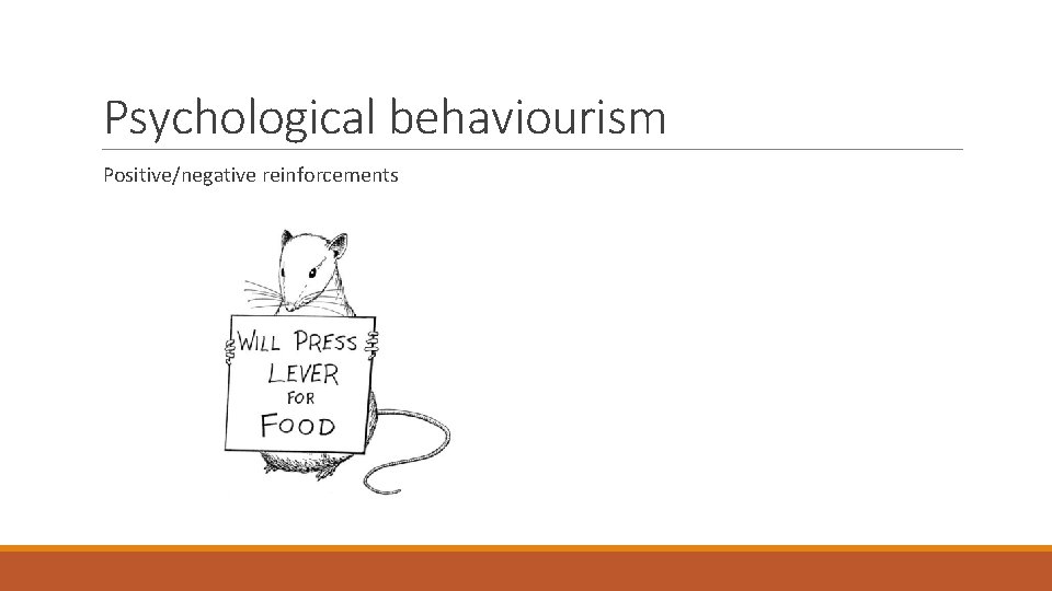 Psychological behaviourism Positive/negative reinforcements 