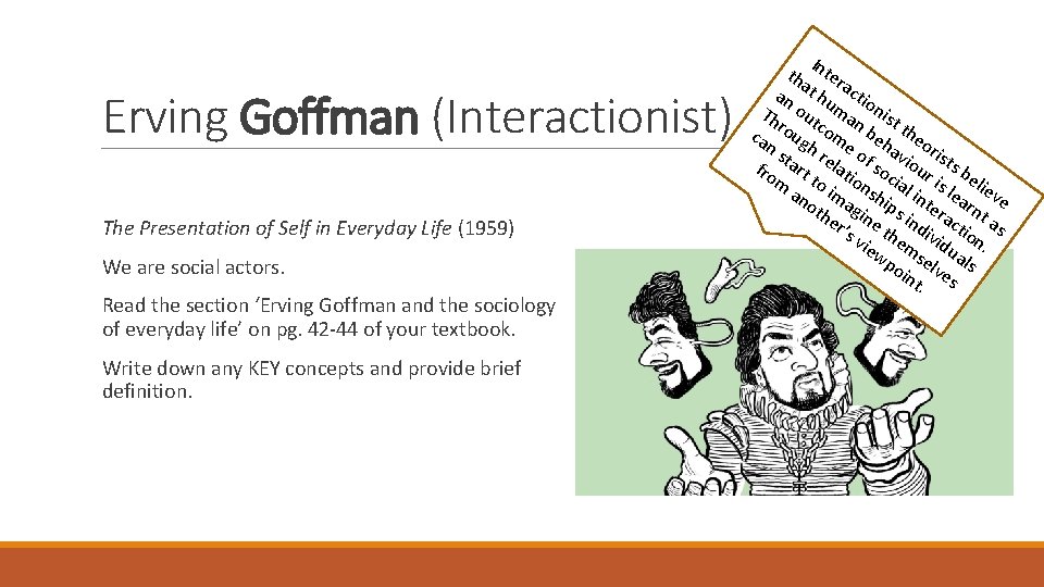 Erving Goffman (Interactionist) The Presentation of Self in Everyday Life (1959) We are social