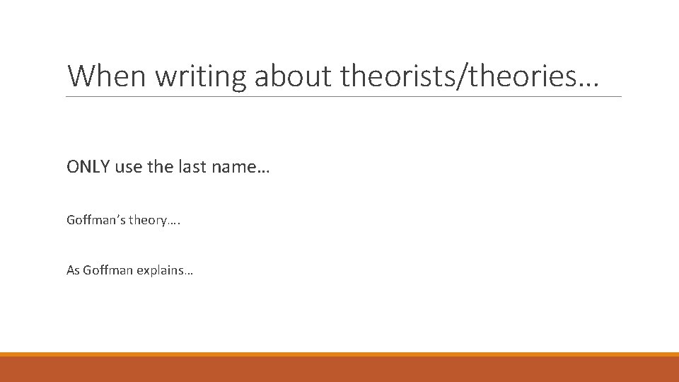 When writing about theorists/theories… ONLY use the last name… Goffman’s theory…. As Goffman explains…