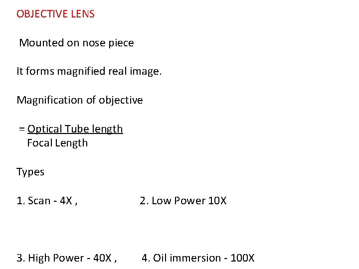 OBJECTIVE LENS Mounted on nose piece It forms magnified real image. Magnification of objective