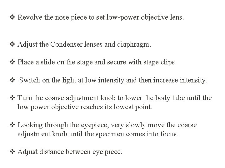 v Revolve the nose piece to set low-power objective lens. v Adjust the Condenser