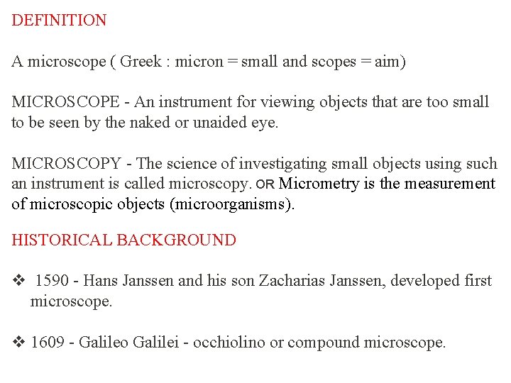 DEFINITION A microscope ( Greek : micron = small and scopes = aim) MICROSCOPE