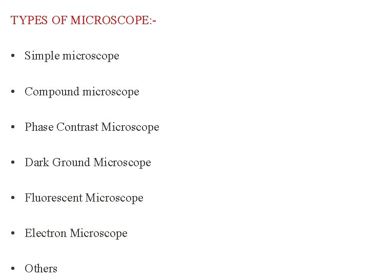 TYPES OF MICROSCOPE: - • Simple microscope • Compound microscope • Phase Contrast Microscope