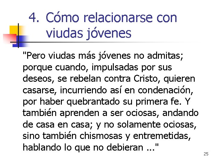 4. Cómo relacionarse con viudas jóvenes "Pero viudas más jóvenes no admitas; porque cuando,