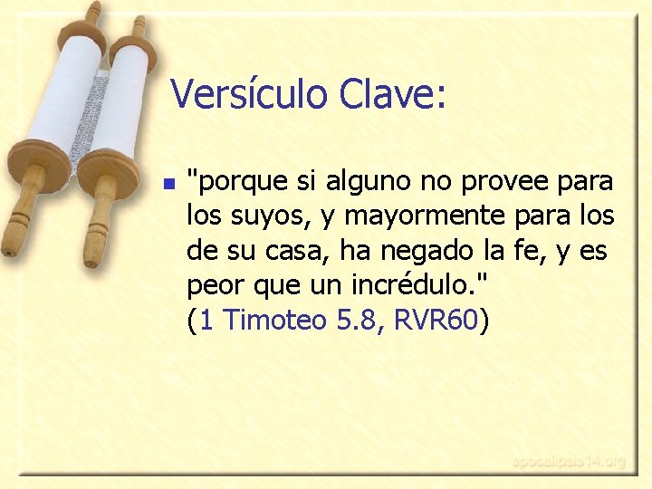 Versículo Clave: n "porque si alguno no provee para los suyos, y mayormente para