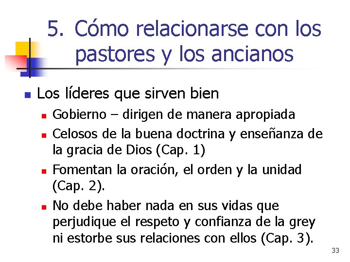 5. Cómo relacionarse con los pastores y los ancianos n Los líderes que sirven