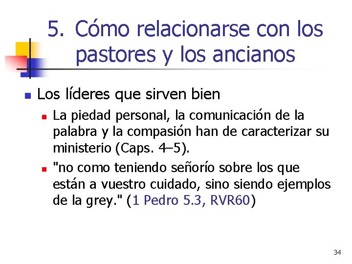 5. Cómo relacionarse con los pastores y los ancianos n Los líderes que sirven 5. Cómo relacionarse con los pastores y los ancianos n Los líderes que sirven