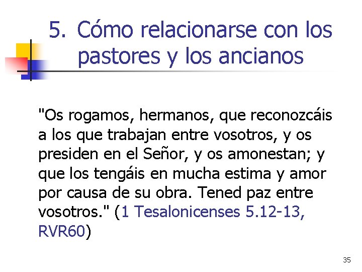 5. Cómo relacionarse con los pastores y los ancianos "Os rogamos, hermanos, que reconozcáis