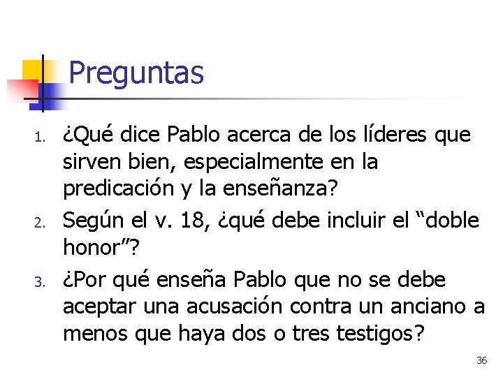 Preguntas 1. 2. 3. ¿Qué dice Pablo acerca de los líderes que sirven bien,