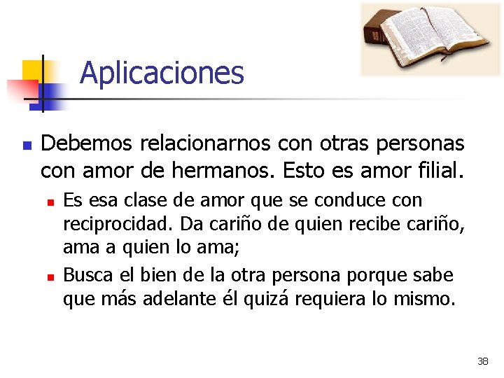 Aplicaciones n Debemos relacionarnos con otras personas con amor de hermanos. Esto es amor