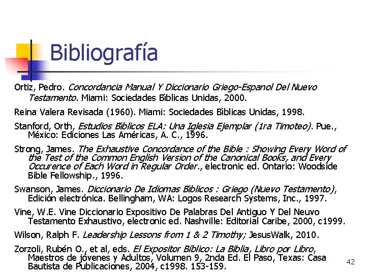 Bibliografía Ortiz, Pedro. Concordancia Manual Y Diccionario Griego-Espanol Del Nuevo Testamento. Miami: Sociedades Bı