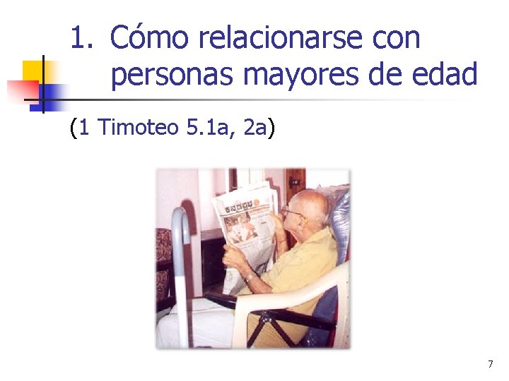 1. Cómo relacionarse con personas mayores de edad (1 Timoteo 5. 1 a, 2