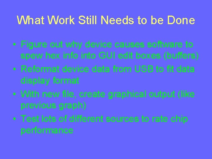 What Work Still Needs to be Done • Figure out why device causes software