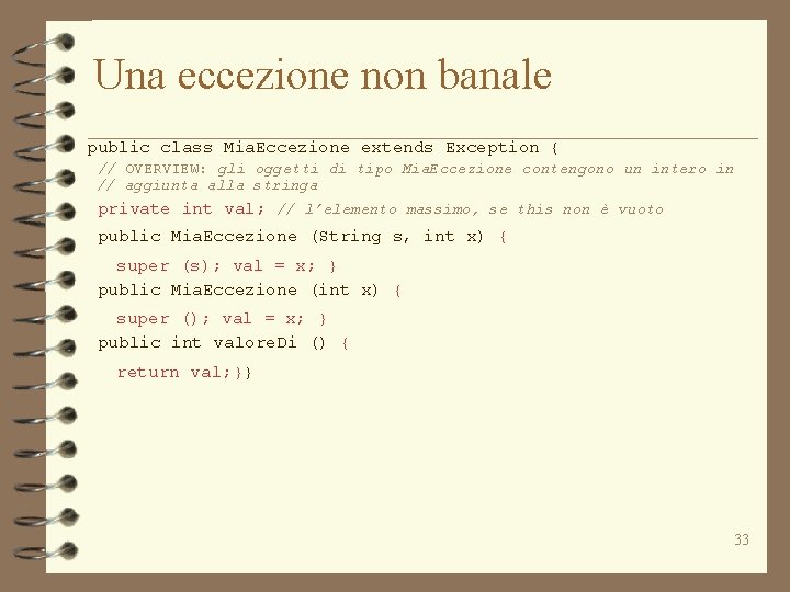 Una eccezione non banale public class Mia. Eccezione extends Exception { // OVERVIEW: gli