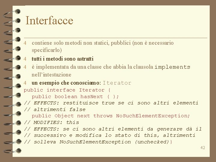 Interfacce 4 contiene solo metodi non statici, pubblici (non è necessario specificarlo) 4 tutti