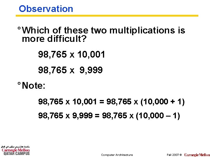 Observation ° Which of these two multiplications is more difficult? 98, 765 x 10,