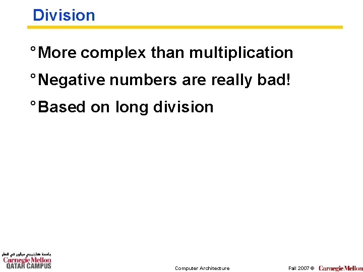 Division ° More complex than multiplication ° Negative numbers are really bad! ° Based