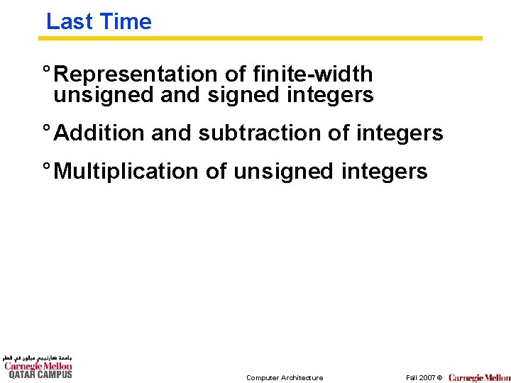 Last Time ° Representation of finite-width unsigned and signed integers ° Addition and subtraction