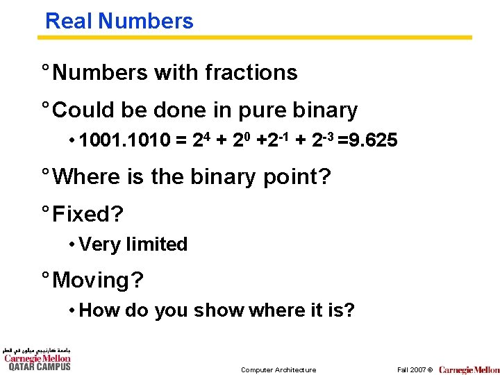 Real Numbers ° Numbers with fractions ° Could be done in pure binary •
