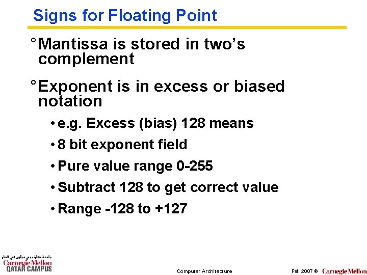 Signs for Floating Point ° Mantissa is stored in two’s complement ° Exponent is