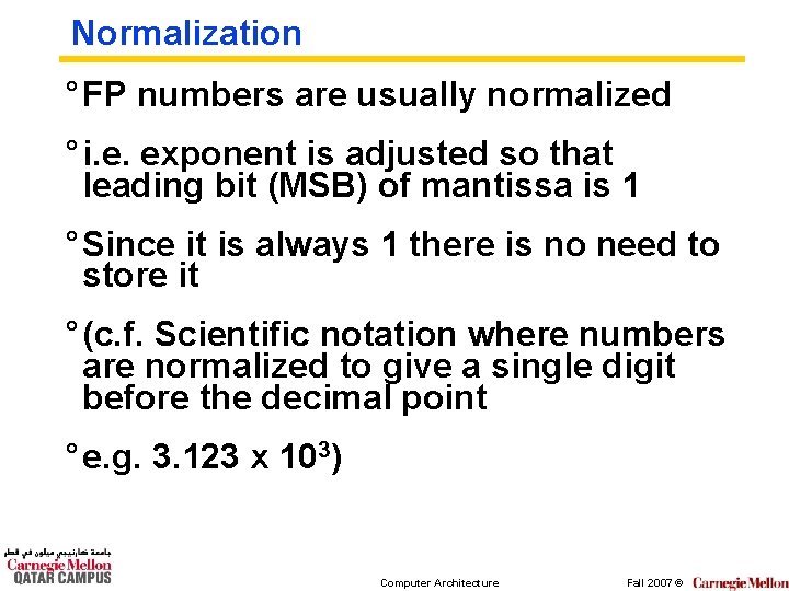 Normalization ° FP numbers are usually normalized ° i. e. exponent is adjusted so