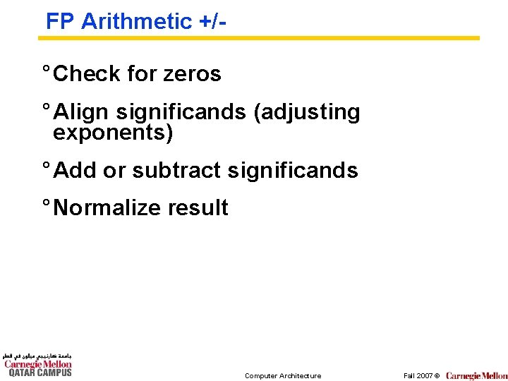 FP Arithmetic +/- ° Check for zeros ° Align significands (adjusting exponents) ° Add