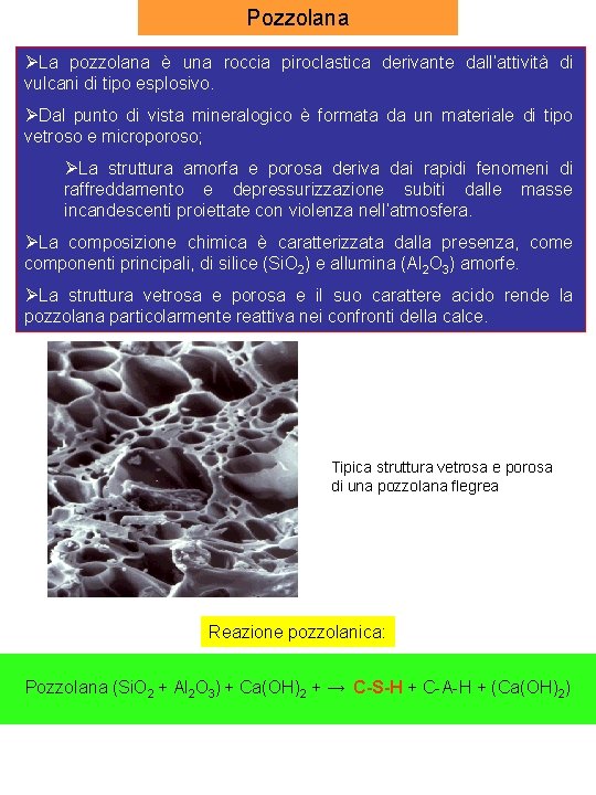 Pozzolana ØLa pozzolana è una roccia piroclastica derivante dall’attività di vulcani di tipo esplosivo.