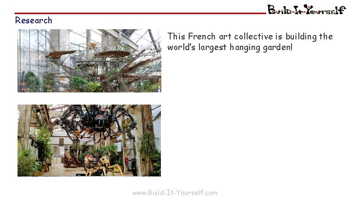 Research This French art collective is building the world’s largest hanging garden! www. Build-It-Yourself.